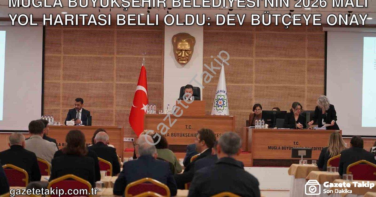 "Muğla Büyükşehir Belediyesi'nin 2026 Mali Yol Haritası Belli Oldu: Dev Bütçeye Onay" başlıklı haber