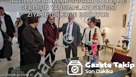 Nazilli’de Atıklar Sanata Dönüştü: Geçmişin Yansımaları Sergisi Ziyaretçilerini Bekliyor