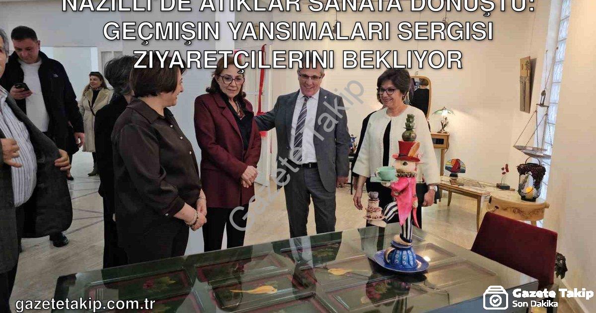 "Nazilli’de Atıklar Sanata Dönüştü: Geçmişin Yansımaları Sergisi Ziyaretçilerini Bekliyor" başlıklı