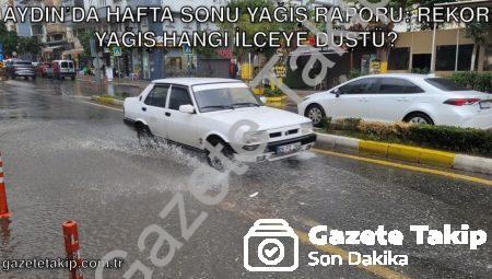 Aydın’da Hafta Sonu Yağış Raporu: Rekor Yağış Hangi İlçeye Düştü?