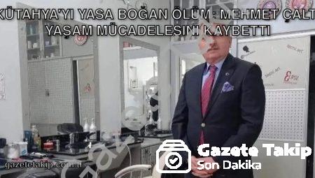 Kütahya’yı Yasa Boğan Ölüm: Mehmet Çaltı Yaşam Mücadelesini Kaybetti