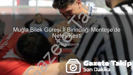 Muğla Bilek Güreşi İl Birinciliği Menteşe’de Nefes Kesti