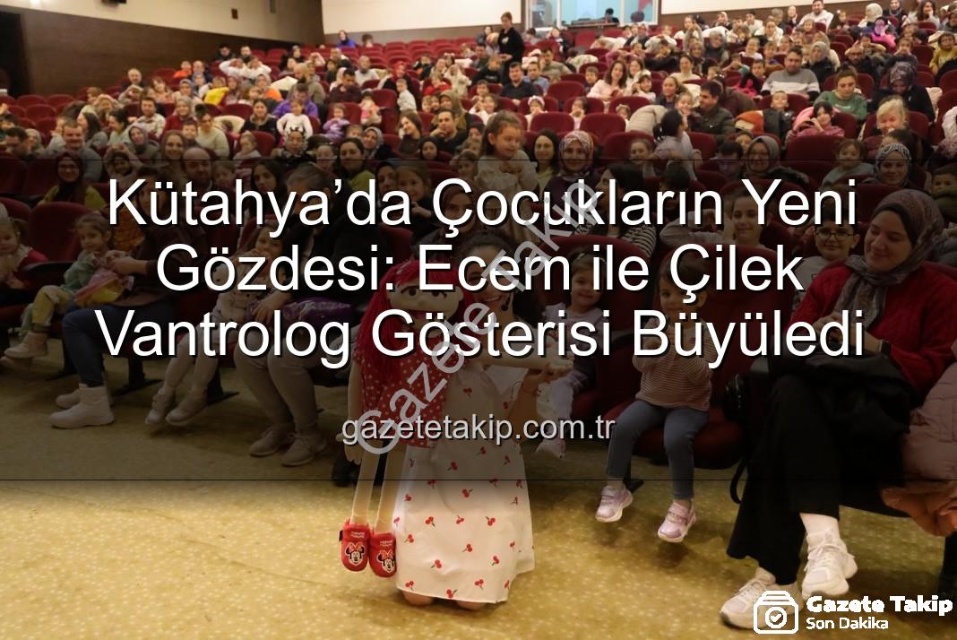 Ecem ile Çilek Vantrolog Gösterisi - Kütahya’da Çocukların Yeni Gözdesi: Ecem ile Çilek Vantrolog Gösterisi Büyüledi