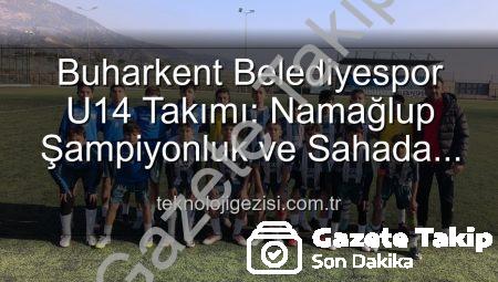 Buharkent U14’ten Tarihi Başarı: Namağlup Şampiyonluk ve Unutulmaz Kutlama!