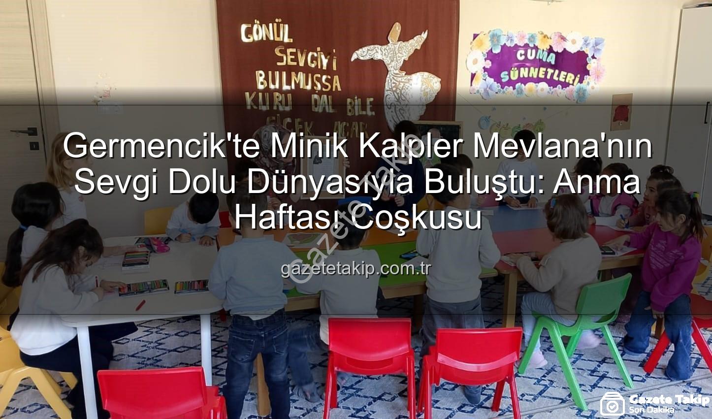 Mevlana Haftası Germencik - Germencik'te Minik Kalpler Mevlana'nın Sevgi Dolu Dünyasıyla Buluştu: Anma Haftası Coşkusu