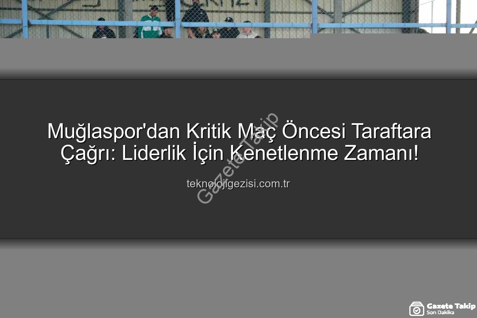 Muğlaspor Karaman FK - Muğlaspor Liderlik Koltuğunu Karaman FK Maçıyla Sağlamlaştıracak: Taraftarlardan Tam Destek Çağrısı