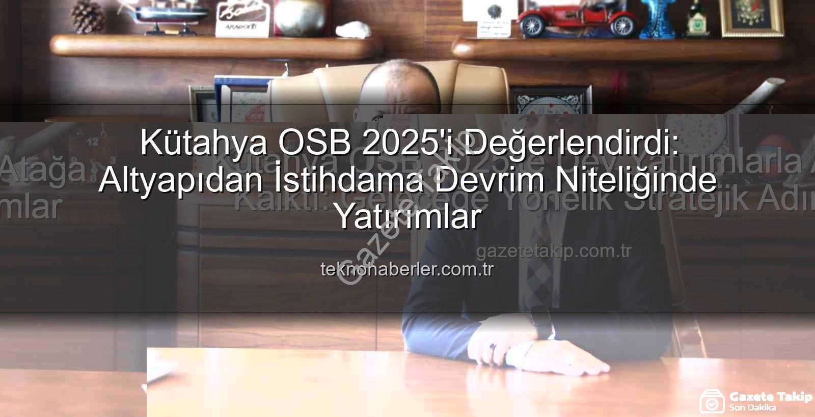 Kütahya OSB - Kütahya OSB 2025'te Dev Yatırımlarla Atağa Kalktı: Geleceğe Yönelik Stratejik Adımlar