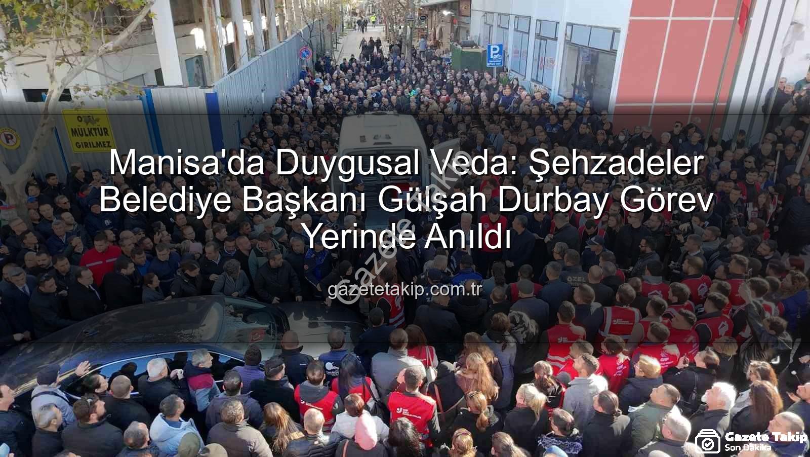 Gülşah Durbay veda - Manisa'da Duygusal Veda: Şehzadeler Belediye Başkanı Gülşah Durbay Görev Yerinde Anıldı