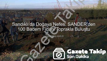 Sandıklı’da Doğaya Nefes: SANDER’den 100 Badem Fidanı Toprakla Buluştu