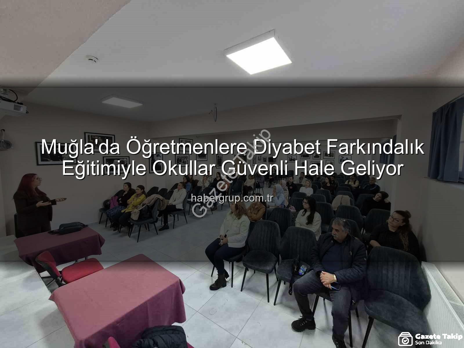 diyabet farkındalık eğitimi - Muğla'da Öğretmenlere Diyabet Farkındalık Eğitimiyle Okullarda Güvenlik Artıyor