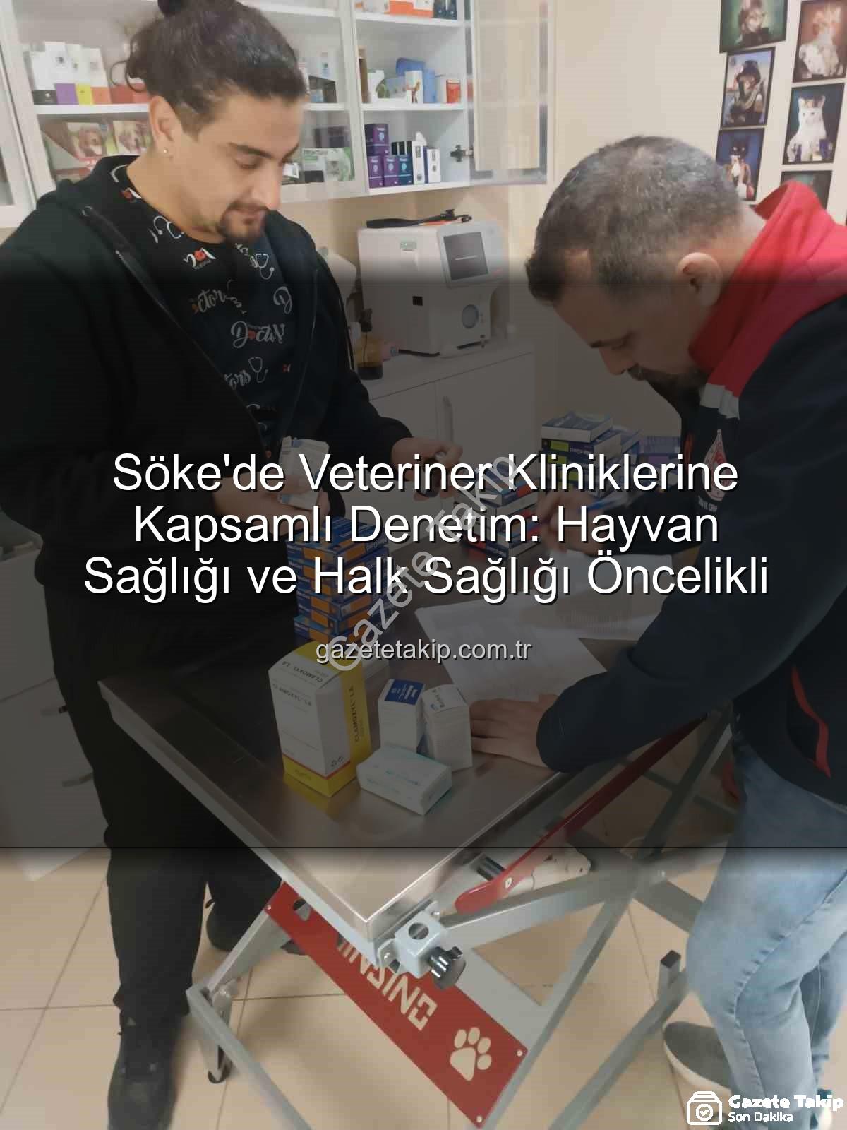 Söke veteriner denetimi - Söke'de Veteriner Kliniklerine Kapsamlı Denetim: Hayvan Sağlığı ve Halk Sağlığı Öncelikli