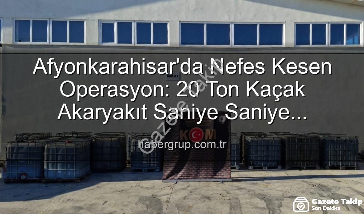 kaçak akaryakıt - Afyonkarahisar'da Nefes Kesen Operasyon: 20 Ton Kaçak Akaryakıt Teknolojiye Teslim Edildi!