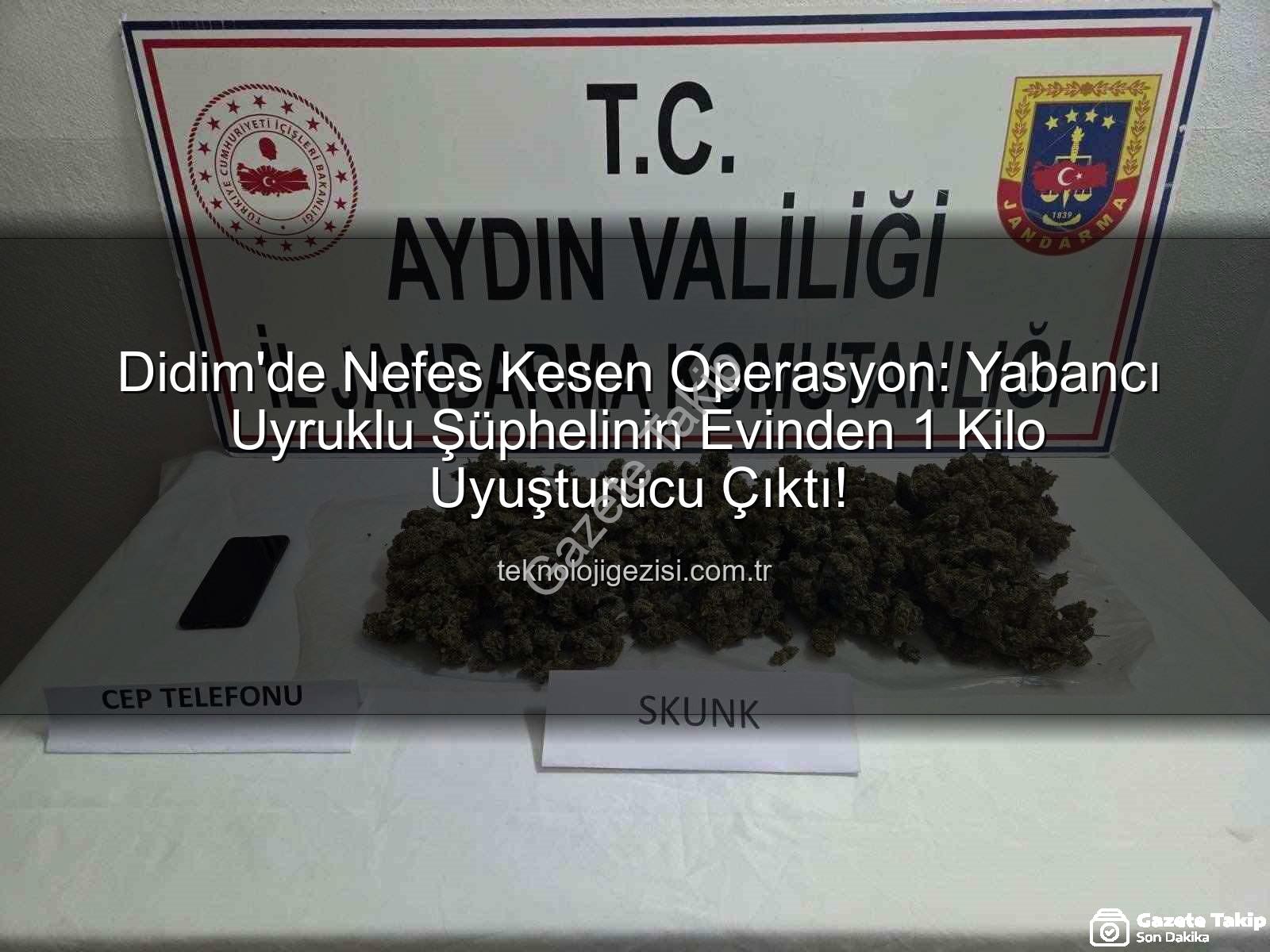 Didim uyuşturucu operasyonu - Didim'de Nefes Kesen Operasyon: Yabancı Uyruklu Şahsın Evinden 1 Kilo Uyuşturucu Çıktı!