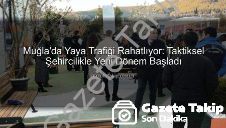 Muğla’da Yaya Trafiği Rahatlıyor: Taktiksel Şehircilikle Yeni Dönem Başladı