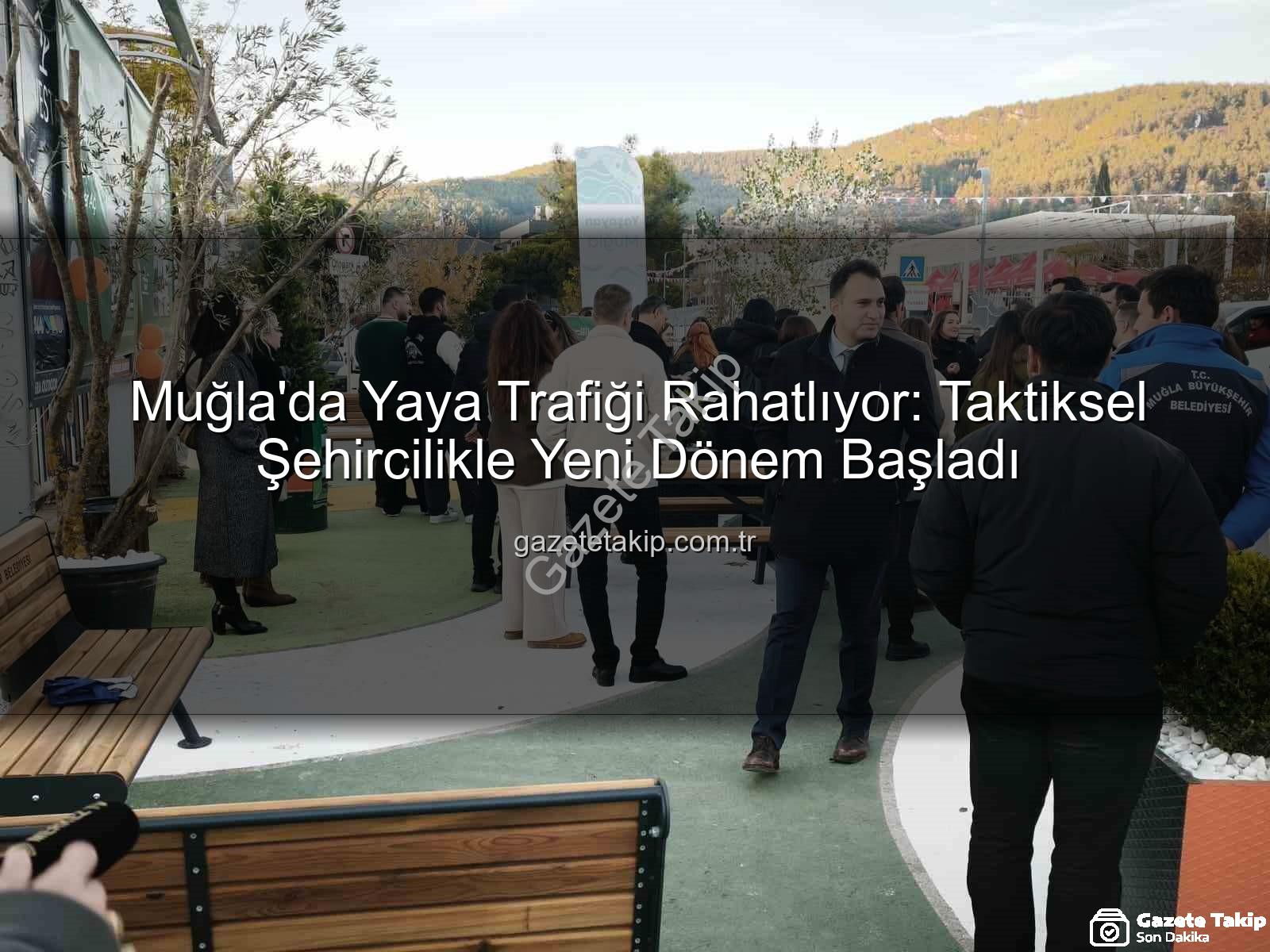 taktiksel şehircilik - Muğla'da Yaya Trafiği Rahatlıyor: Taktiksel Şehircilikle Yeni Dönem Başladı