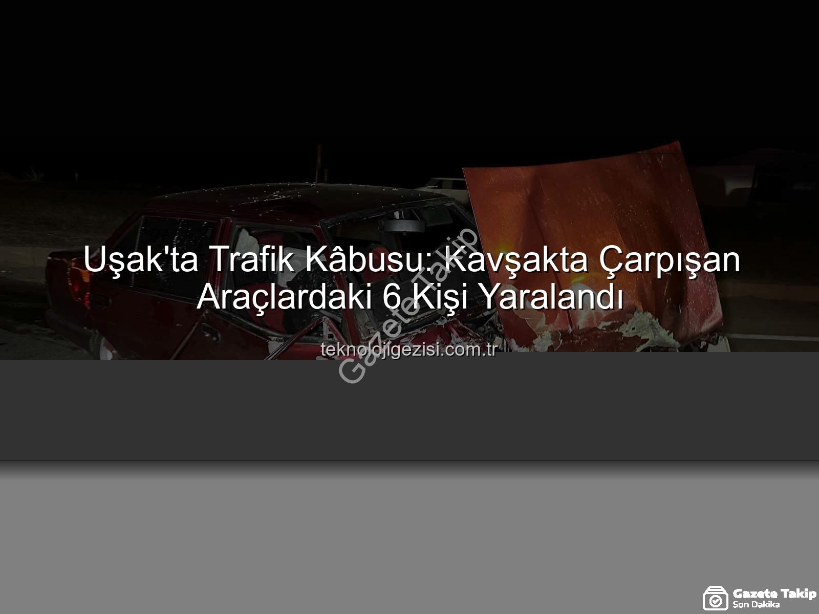 Uşak trafik kazası - Uşak'ta Kan Donduran Kaza: 6 Yaralı, Trafik Felç Oldu!