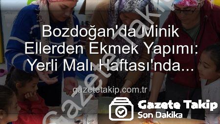Bozdoğan’da Minik Ellerden Ekmek Yapımı: Yerli Malı Haftası’nda Üretmenin Keyfi