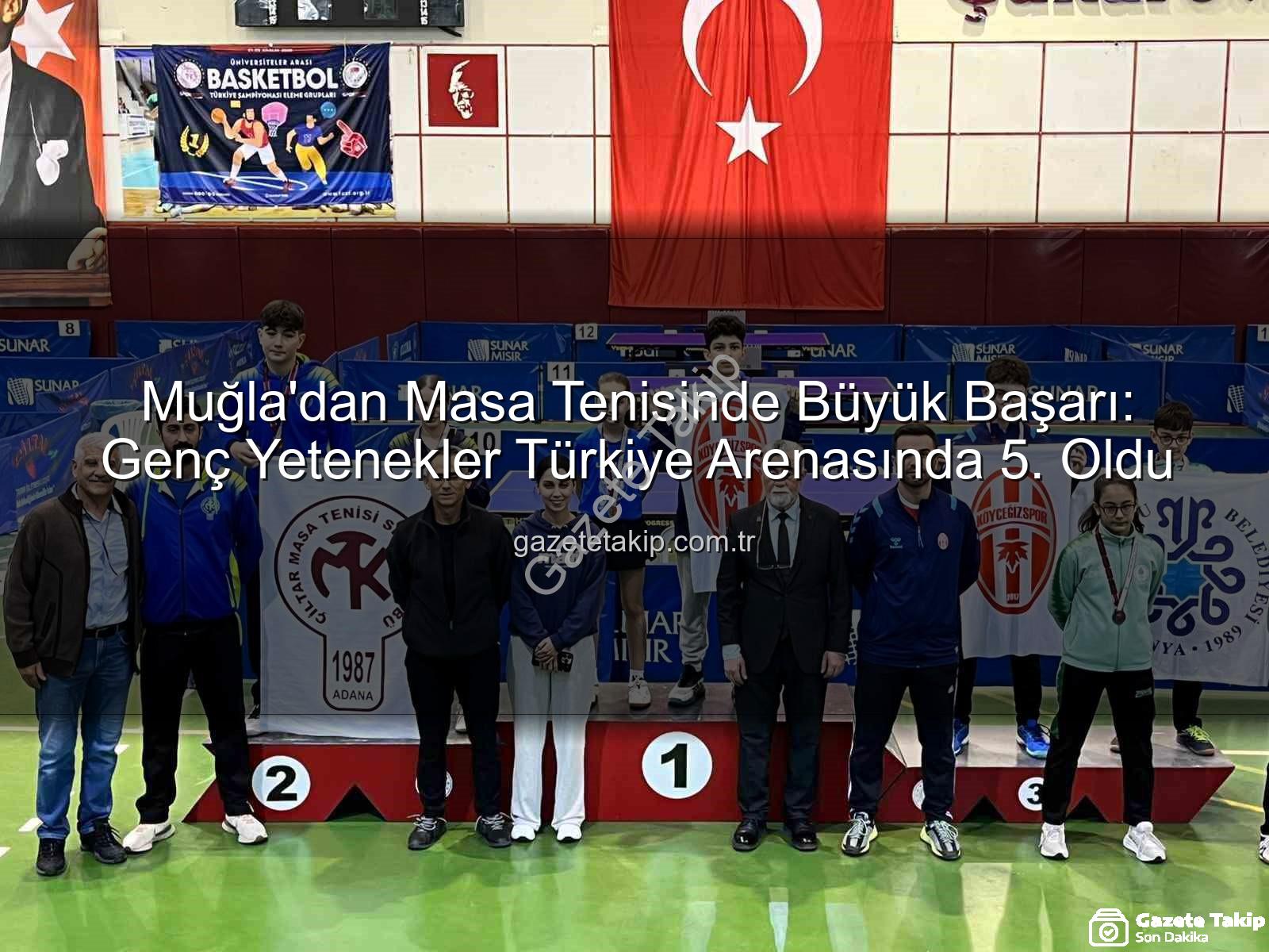 Muğla masa tenisi - Muğla'dan Masa Tenisinde Büyük Başarı: Genç Yetenekler Türkiye Arenasında 5. Oldu