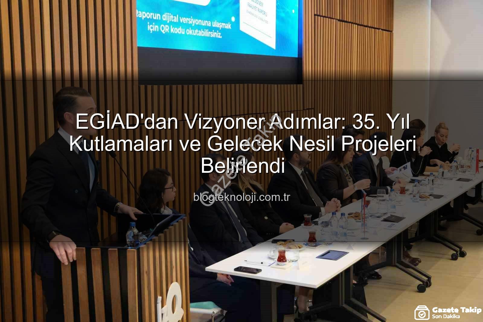 EGİAD 35. yıl - EGİAD'dan 35. Yıl Vizyonu: Geleceğe Yönelik Stratejiler ve Başarılar Konuşuldu