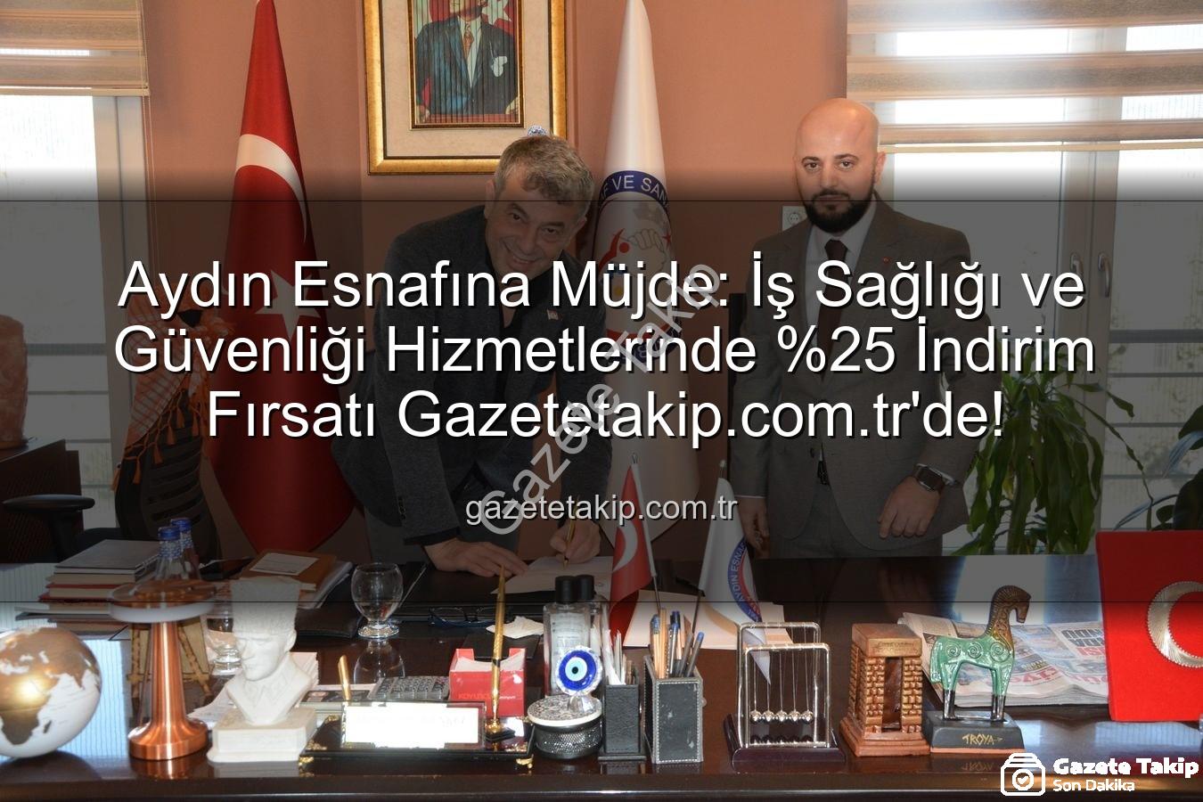 iş sağlığı ve güvenliği - Aydın Esnafına Müjde: İş Sağlığı ve Güvenliği Hizmetlerinde İndirim Fırsatı Gazetetakip.com.tr'de!
