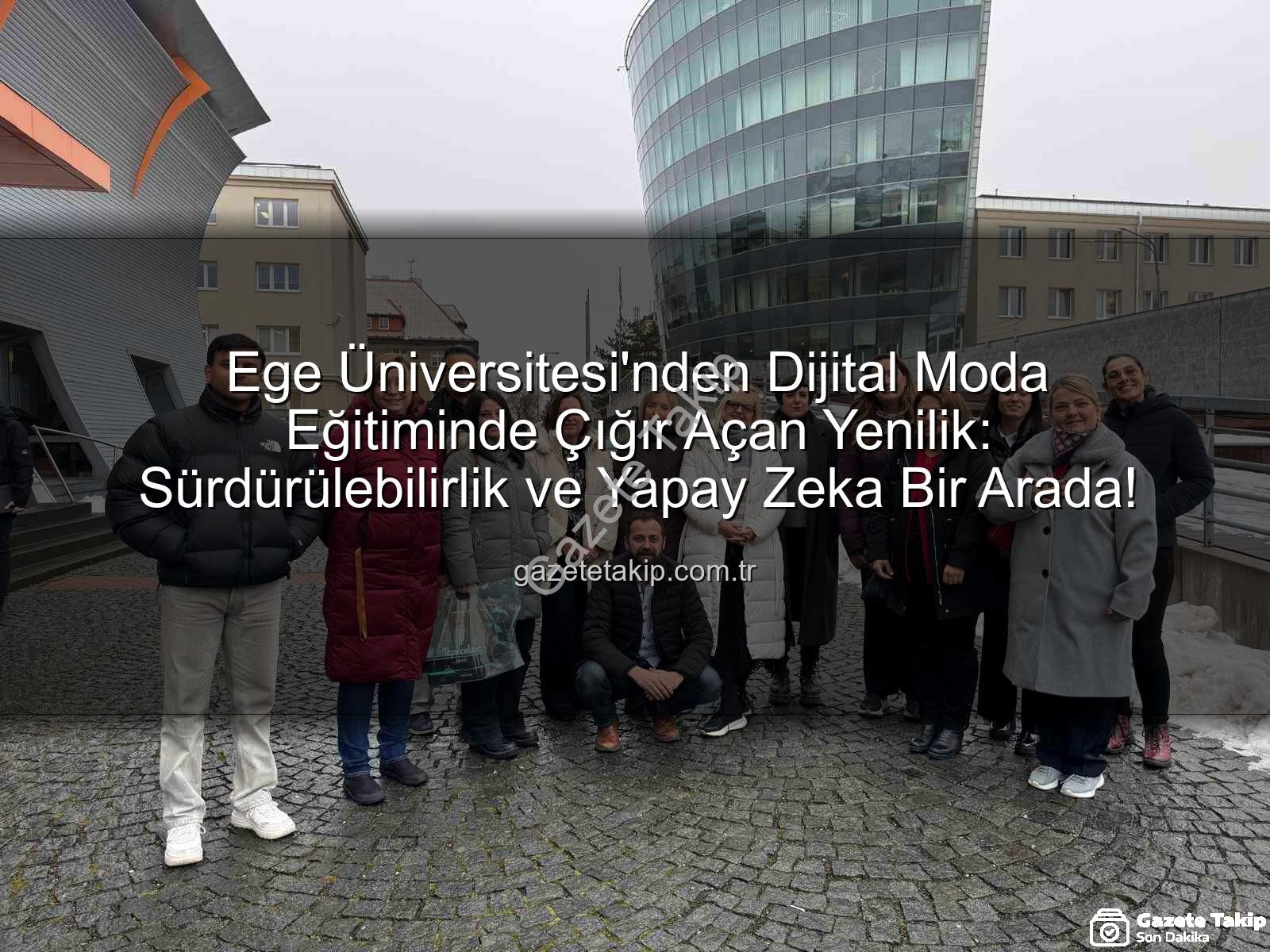 dijital moda eğitimi - Ege Üniversitesi'nden Dijital Moda Eğitiminde Çığır Açan Yenilik: Sürdürülebilirlik ve Yapay Zeka Bir Arada!