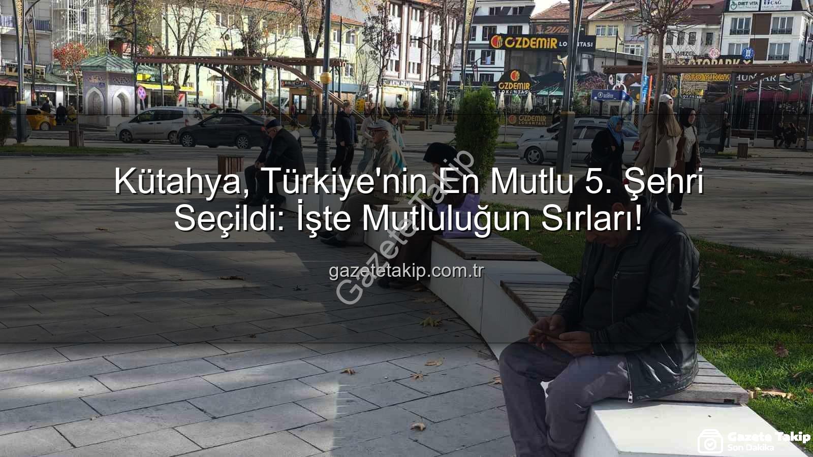 en mutlu şehir - Kütahya, Türkiye'nin En Mutlu 5. Şehri Seçildi: İşte Mutluluğun Sırları!