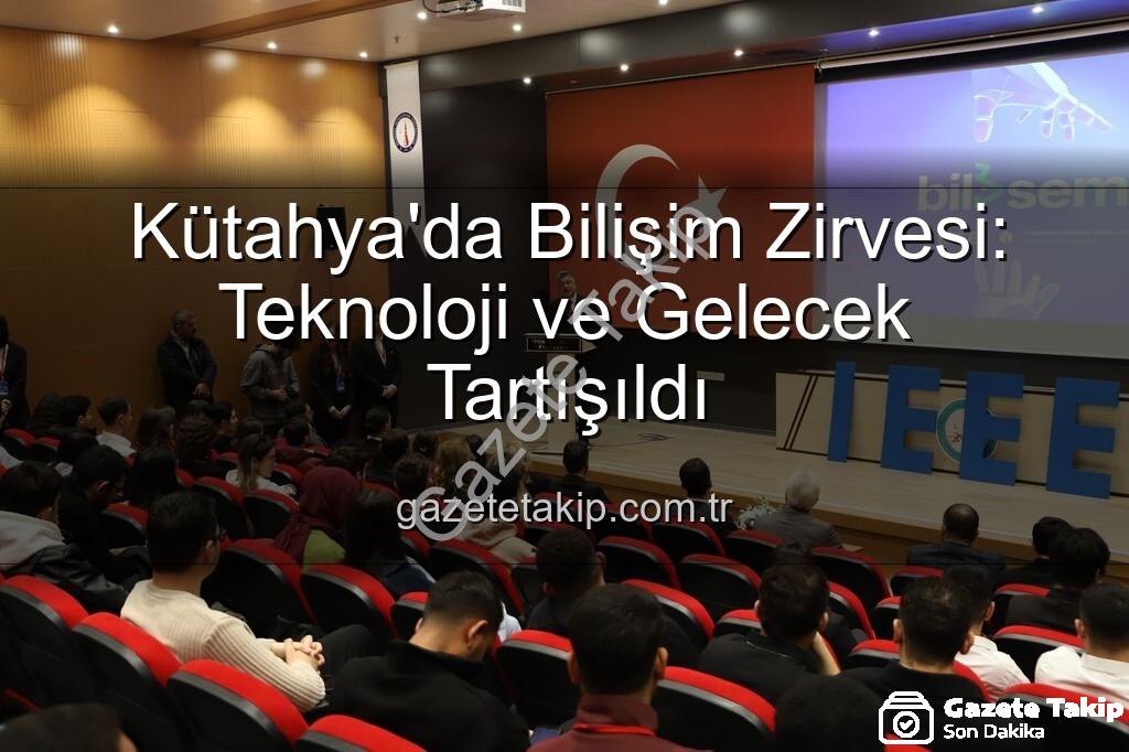 Kütahya bilişim semineri - Kütahya'da Bilişim Zirvesi: Teknoloji ve Gelecek Tartışıldı