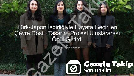 Türk-Japon İşbirliğiyle Hayata Geçirilen Çevre Dostu Tasarım Projesi Uluslararası Ödül Getirdi