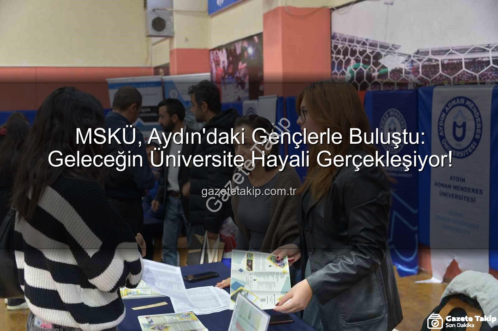 MSKÜ Aydın - MSKÜ, Aydın'daki Gençlerle Buluştu: Geleceğin Üniversite Hayali Gerçekleşiyor!