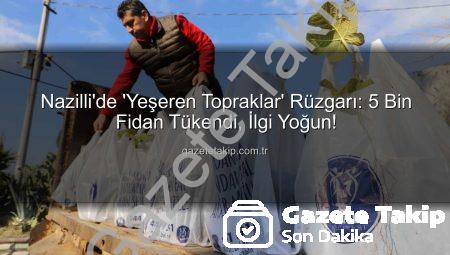 Nazilli’de ‘Yeşeren Topraklar’ Rüzgarı: 5 Bin Fidan Tükendi, İlgi Yoğun!