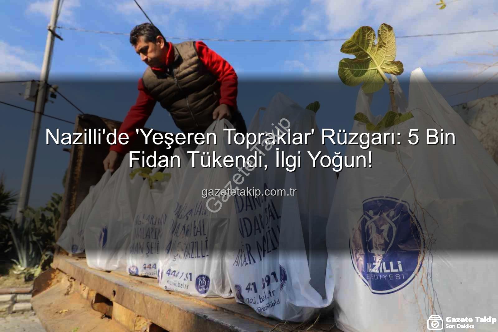 Nazilli fidan dağıtımı - Nazilli'de 'Yeşeren Topraklar' Rüzgarı: 5 Bin Fidan Tükendi, İlgi Yoğun!