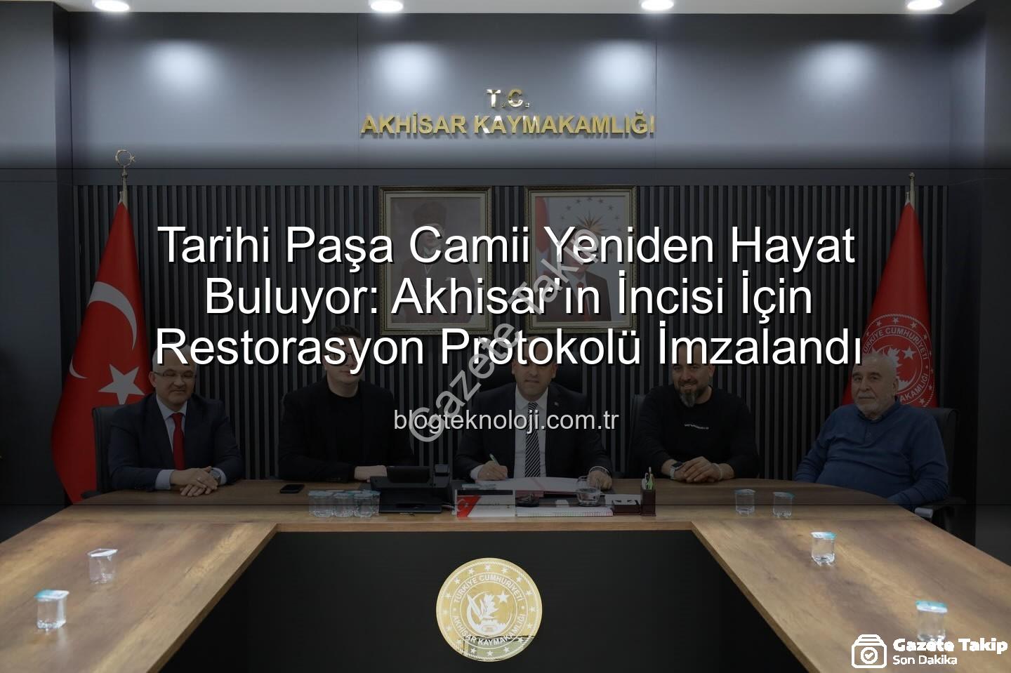 Paşa Camii restorasyonu - Akhisar'ın İncisi Paşa Camii Yeniden Hayat Buluyor: Restorasyon Protokolü İmzalandı