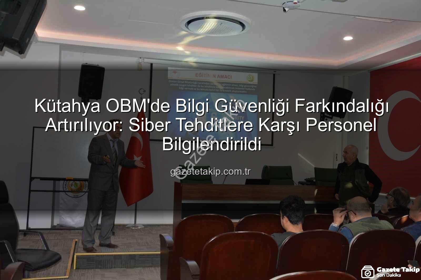 bilgi güvenliği - Kütahya OBM'de Bilgi Güvenliği Farkındalığı Artırılıyor: Siber Tehditlere Karşı Personel Bilgilendirildi