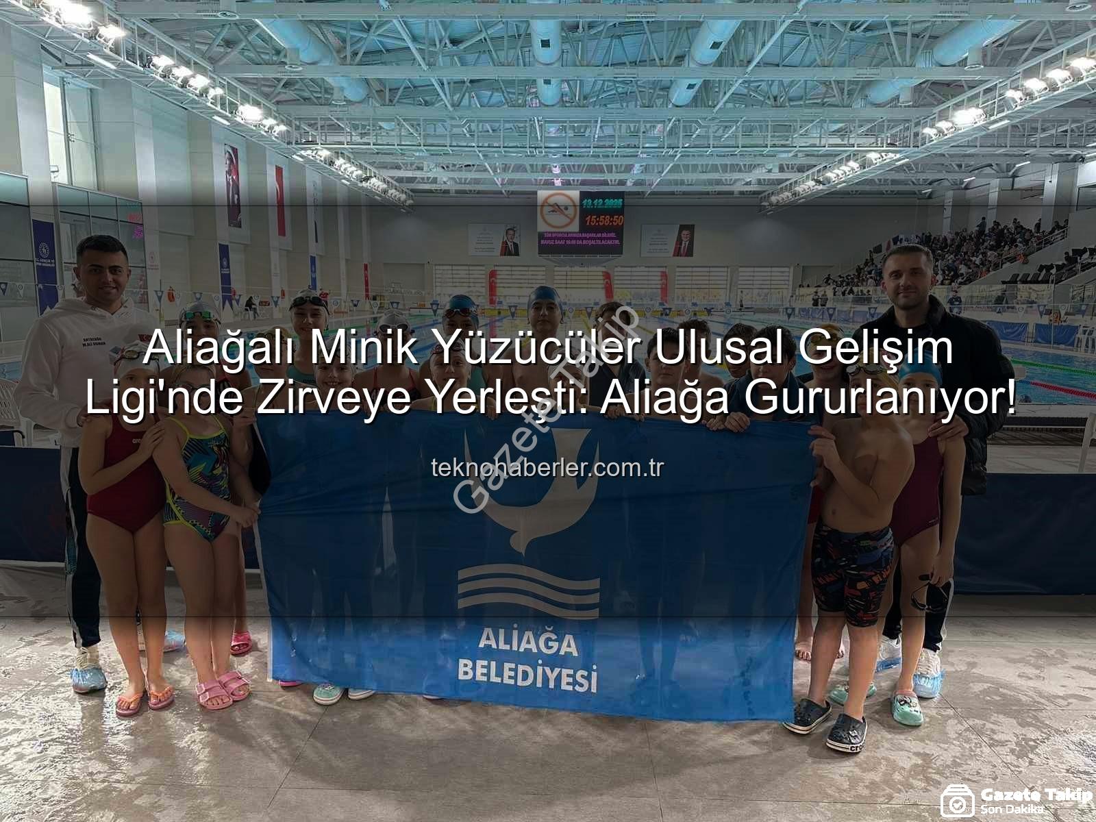 Aliağa yüzücüleri - Aliağa'nın Genç Yüzücüleri Ulusal Gelişim Ligi'nde Aliağa'ya Gurur Madalyaları Getirdi
