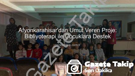 Afyonkarahisar’dan Umut Veren Proje: Bibliyoterapi ile Çocuklara Destek