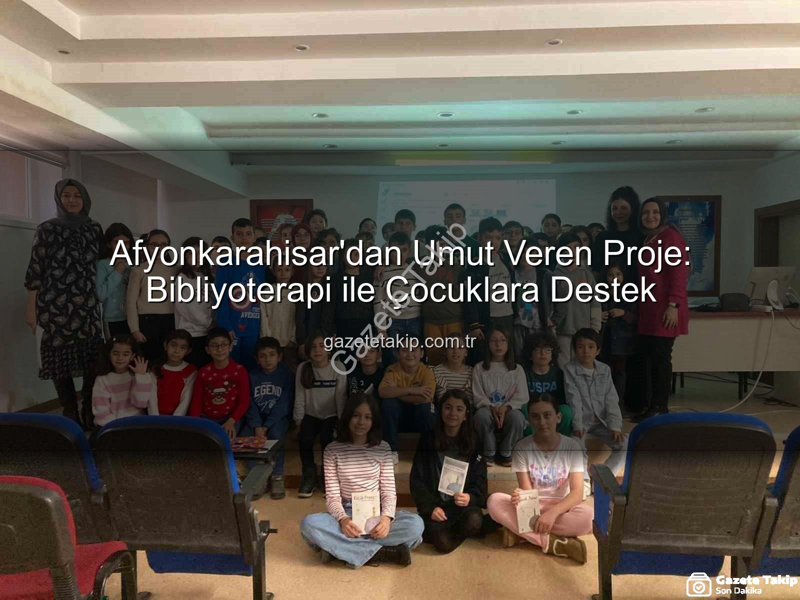 Afyonkarahisar Bibliyoterapi - Afyonkarahisar'dan Umut Veren Proje: Bibliyoterapi ile Çocuklara Destek