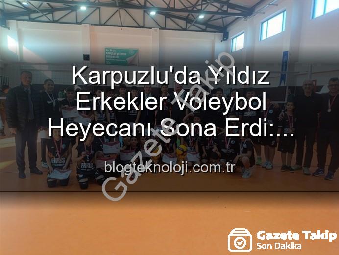 Yıldız Erkekler Voleybol - Karpuzlu'da Yıldız Erkekler Voleybol Heyecanı Sona Erdi: Dereceye Giren Okullar Belli Oldu