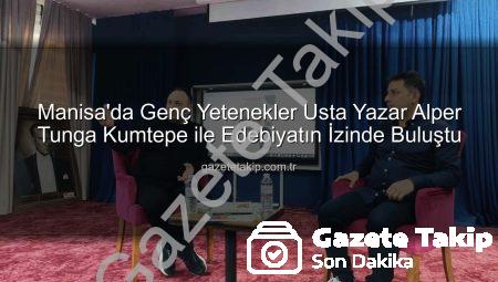 Manisa’da Genç Yetenekler Usta Yazar Alper Tunga Kumtepe ile Edebiyatın İzinde Buluştu
