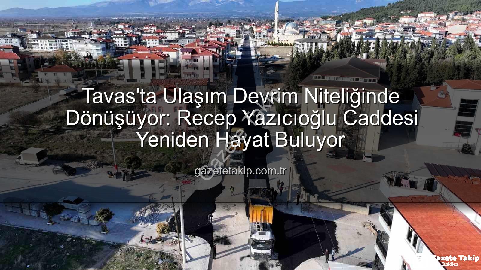 Tavas ulaşım - Tavas'ta Ulaşım Devrim Niteliğinde Dönüşüyor: Recep Yazıcıoğlu Caddesi Yeniden Hayat Buluyor