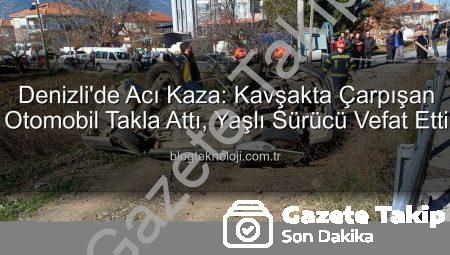 Denizli’de Acı Kaza: Kavşakta Çarpışan Araçta Yaşamını Yitirdi, Diğer Sürücü Yaralı