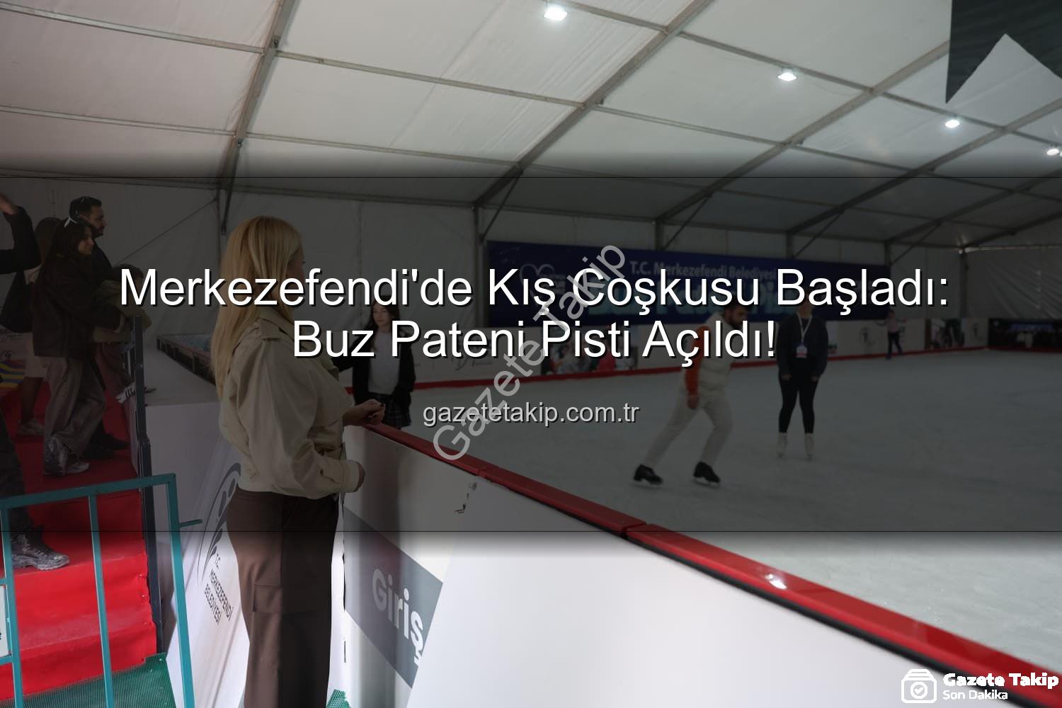 buz pateni pisti - Merkezefendi'de Kış Coşkusu Başladı: Buz Pateni Pisti Açıldı!