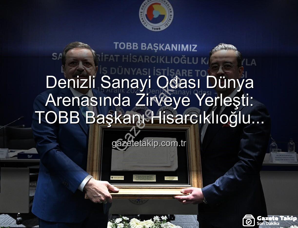 Denizli Sanayi Odası - Denizli Sanayi Odası Dünya Arenasında Zirveye Yerleşti: TOBB Başkanı Hisarcıklıoğlu Duyurdu!