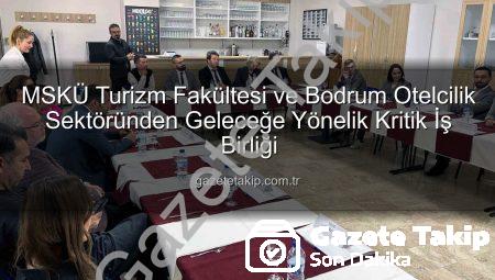 MSKÜ Turizm Fakültesi ve Bodrum Otelcilik Sektöründen Geleceğe Yönelik Kritik İş Birliği
