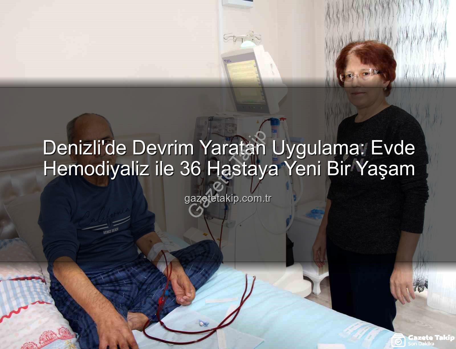 Evde hemodiyaliz - Denizli'de Devrim Yaratan Uygulama: Evde Hemodiyaliz ile 36 Hastaya Yeni Bir Yaşam