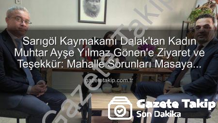 Sarıgöl Kaymakamı Dalak’tan Kadın Muhtar Ayşe Yılmaz Gönen’e Ziyaret ve Teşekkür: Mahalle Sorunları Masaya Yatırıldı