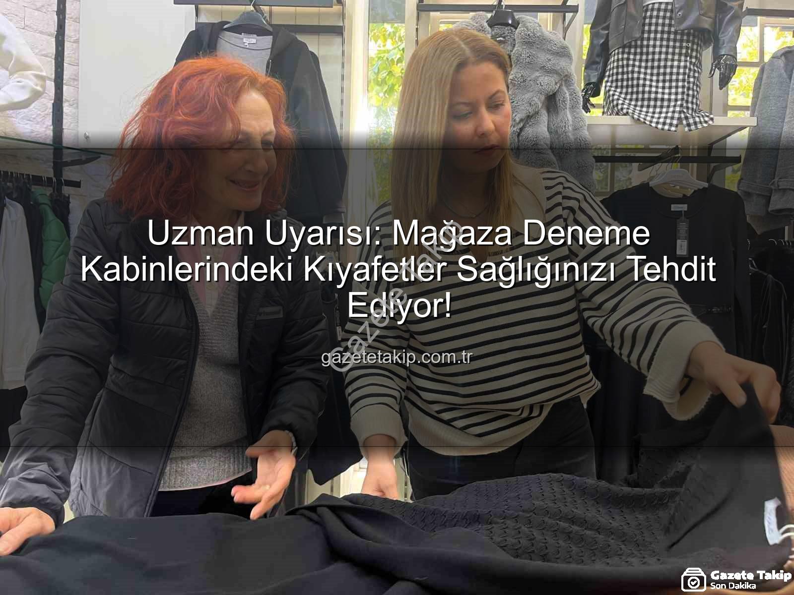 deneme kabini hijyeni - Uzman Uyarısı: Mağaza Deneme Kabinlerindeki Kıyafetler Sağlığınızı Tehdit Ediyor!