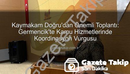 Kaymakam Doğru’dan Önemli Toplantı: Germencik’te Kamu Hizmetlerinde Koordinasyon Vurgusu