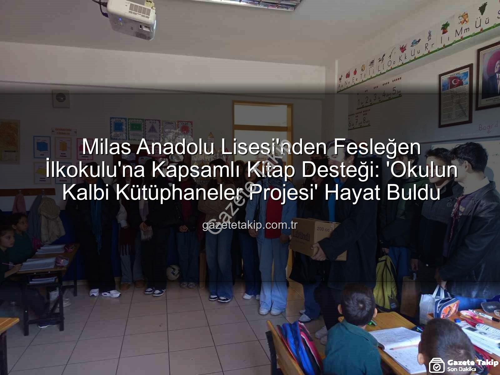 kitap desteği - Milas Anadolu Lisesi'nden Fesleğen İlkokulu'na Kapsamlı Kitap Desteği: 'Okulun Kalbi Kütüphaneler Projesi' Hayat Buldu