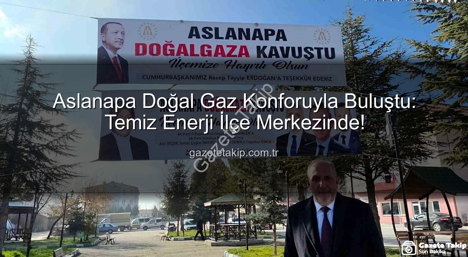 Aslanapa doğal gaz - Aslanapa Doğal Gaz Konforuyla Buluştu: Temiz Enerji İlçe Merkezinde!