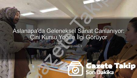 Aslanapa’da Çini Sanatı Yeniden Canlanıyor: Halk Eğitim Merkezi’nden Yoğun İlgi Gören Kurs